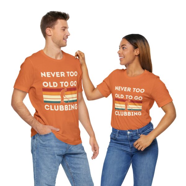 Never Too Old to Go Clubbing T-Shirt - Unisex Vintage Style Tee - Image 17