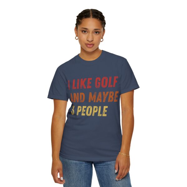 Golf Lover Garment-Dyed T-Shirt - "I Like Golf and Maybe 3 People" - Image 2