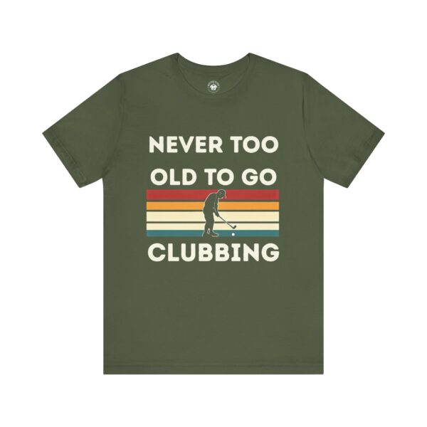 Never Too Old to Go Clubbing T-Shirt - Unisex Vintage Style Tee - Image 25