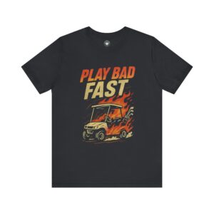 Play Bad Fast Unisex Jersey Tee - Stylish & Fun Graphic T-Shirt for Golfers