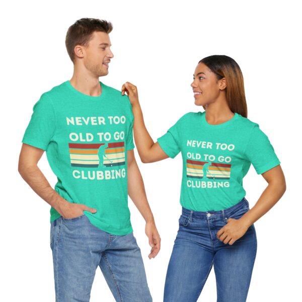 Never Too Old to Go Clubbing T-Shirt - Unisex Vintage Style Tee - Image 35