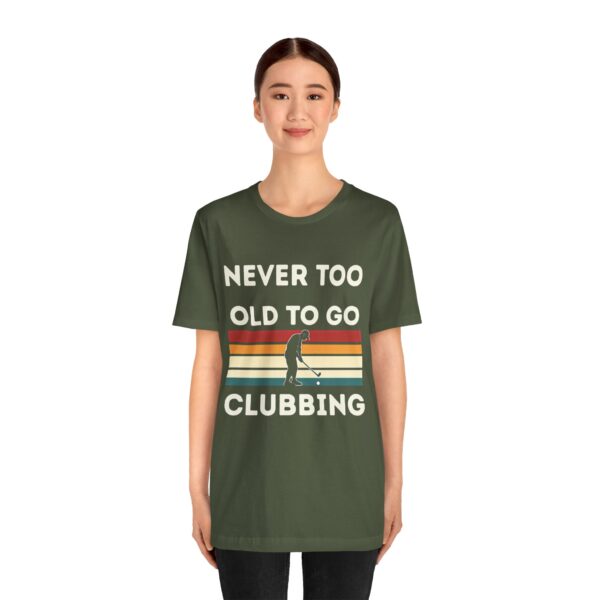 Never Too Old to Go Clubbing T-Shirt - Unisex Vintage Style Tee - Image 26