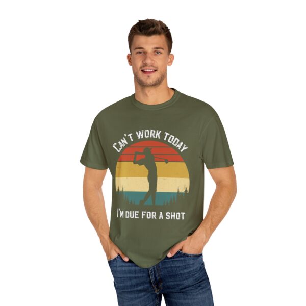 Funny Golf T-Shirt - "Can't Work Today, I'm Due For A Shot" - Unisex Garment-Dyed Tee - Image 5