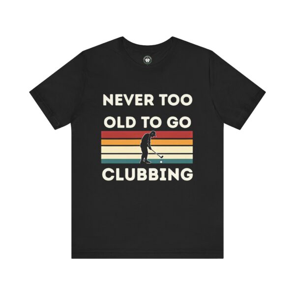 Never Too Old to Go Clubbing T-Shirt - Unisex Vintage Style Tee - Image 7