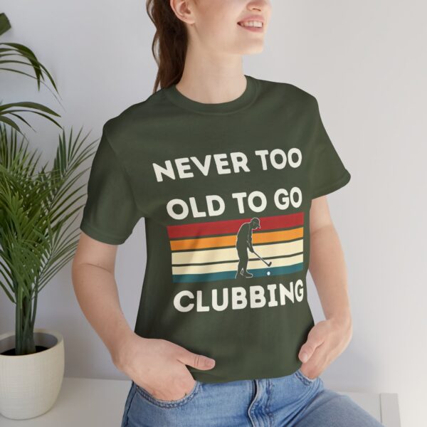 Never Too Old to Go Clubbing T-Shirt - Unisex Vintage Style Tee - Image 28