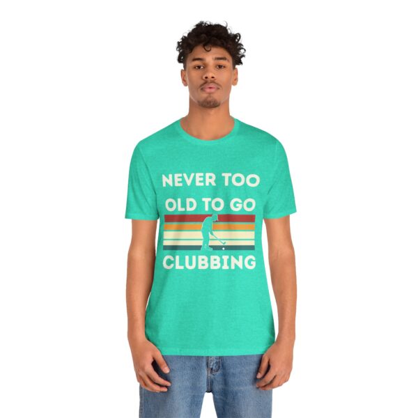 Never Too Old to Go Clubbing T-Shirt - Unisex Vintage Style Tee - Image 33