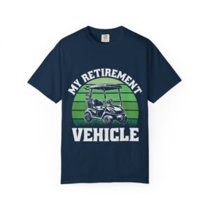 My Retirement Vehicle Unisex Garment-Dyed T-shirt - Perfect Gift for Golf Lovers