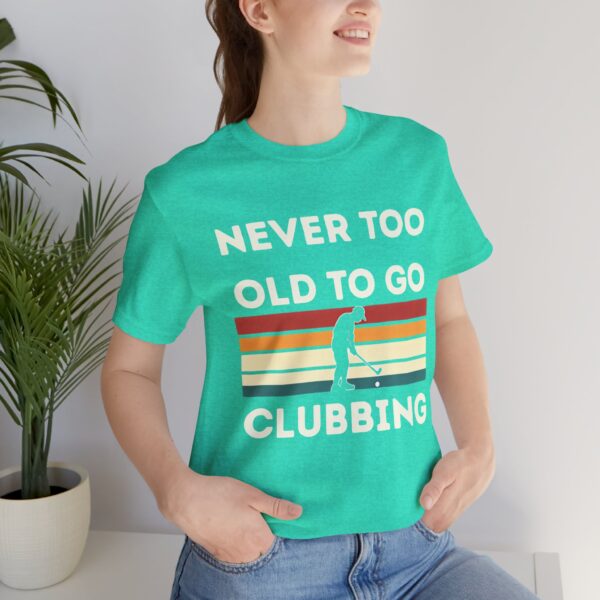 Never Too Old to Go Clubbing T-Shirt - Unisex Vintage Style Tee - Image 34