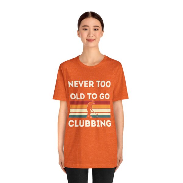 Never Too Old to Go Clubbing T-Shirt - Unisex Vintage Style Tee - Image 2