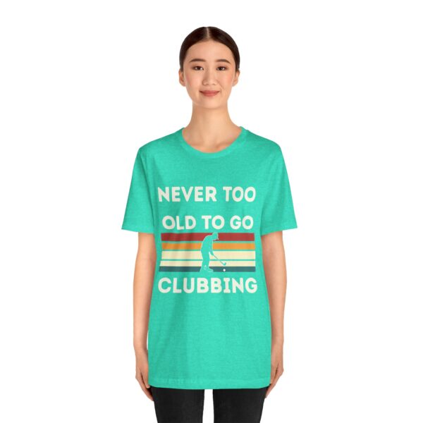 Never Too Old to Go Clubbing T-Shirt - Unisex Vintage Style Tee - Image 32