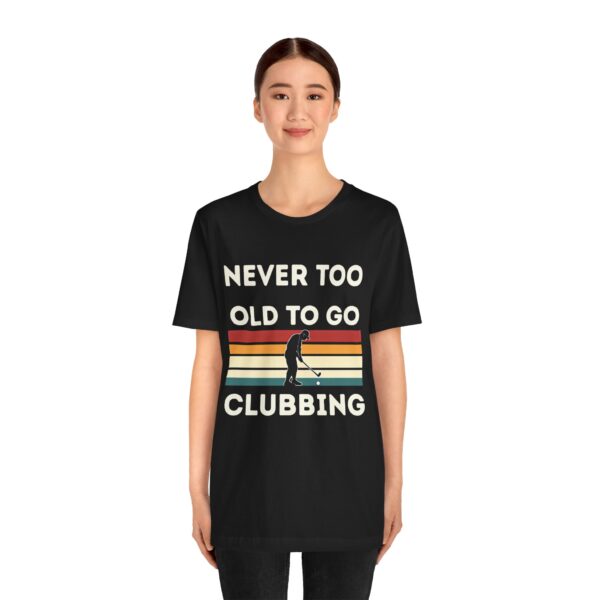Never Too Old to Go Clubbing T-Shirt - Unisex Vintage Style Tee - Image 8