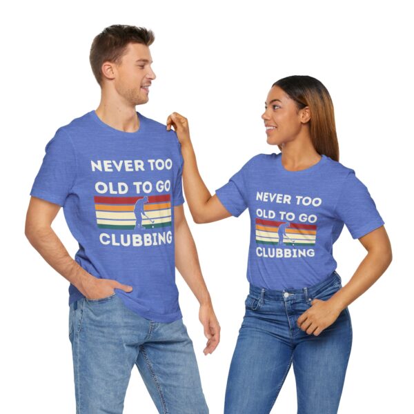 Never Too Old to Go Clubbing T-Shirt - Unisex Vintage Style Tee - Image 41