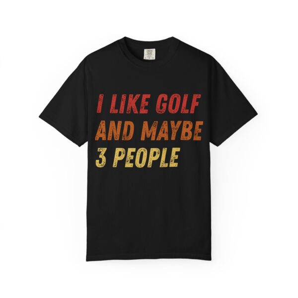 Golf Lover Garment-Dyed T-Shirt - "I Like Golf and Maybe 3 People" - Image 3
