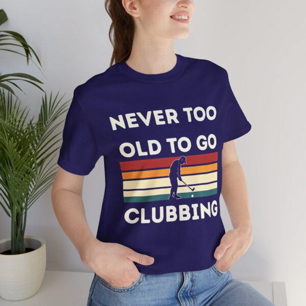 Never Too Old to Go Clubbing T-Shirt - Unisex Vintage Style Tee - Image 46