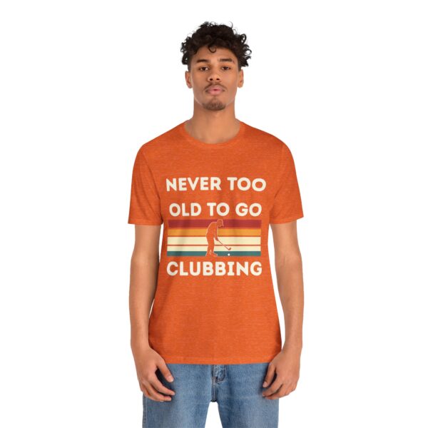Never Too Old to Go Clubbing T-Shirt - Unisex Vintage Style Tee - Image 3