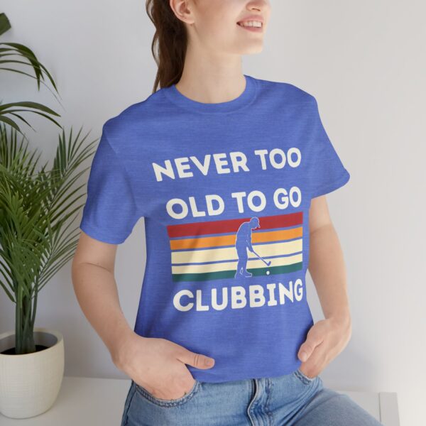 Never Too Old to Go Clubbing T-Shirt - Unisex Vintage Style Tee - Image 40