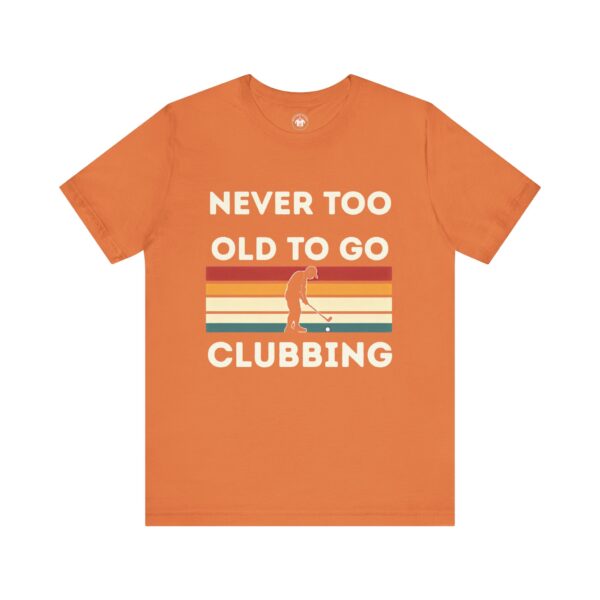 Never Too Old to Go Clubbing T-Shirt - Unisex Vintage Style Tee - Image 13