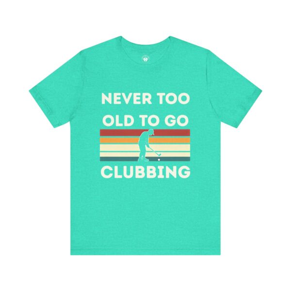 Never Too Old to Go Clubbing T-Shirt - Unisex Vintage Style Tee - Image 31