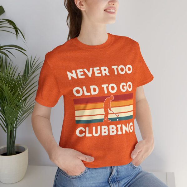 Never Too Old to Go Clubbing T-Shirt - Unisex Vintage Style Tee - Image 4