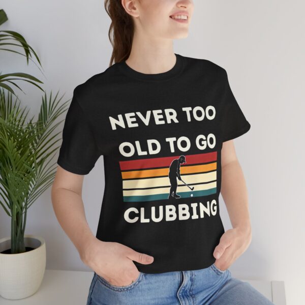 Never Too Old to Go Clubbing T-Shirt - Unisex Vintage Style Tee - Image 22