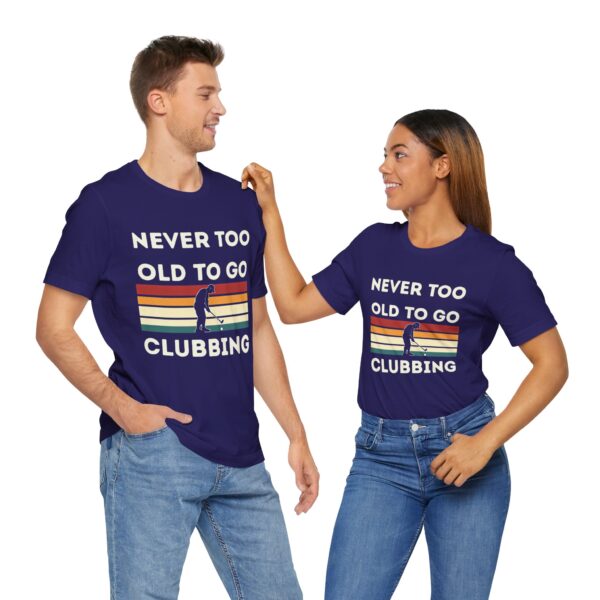 Never Too Old to Go Clubbing T-Shirt - Unisex Vintage Style Tee - Image 47