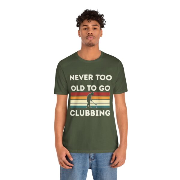 Never Too Old to Go Clubbing T-Shirt - Unisex Vintage Style Tee - Image 27