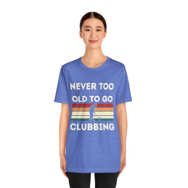 Never Too Old to Go Clubbing T-Shirt - Unisex Vintage Style Tee - Image 38