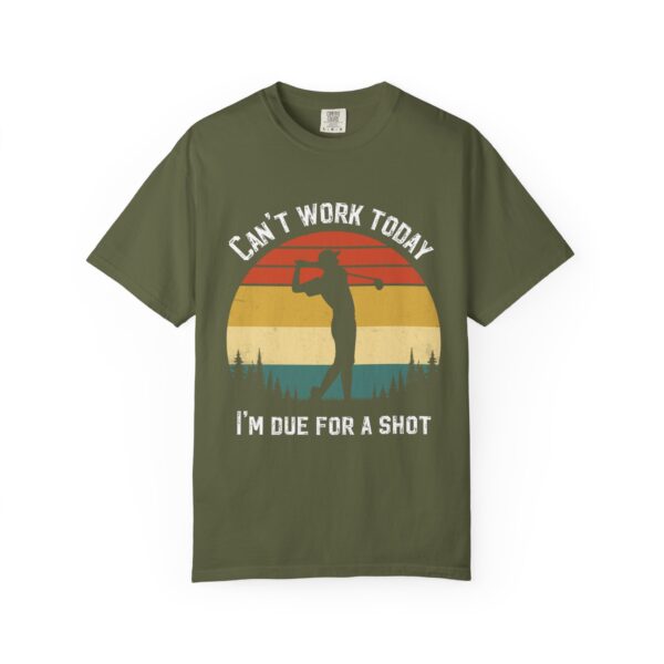 Funny Golf T-Shirt - "Can't Work Today, I'm Due For A Shot" - Unisex Garment-Dyed Tee - Image 4