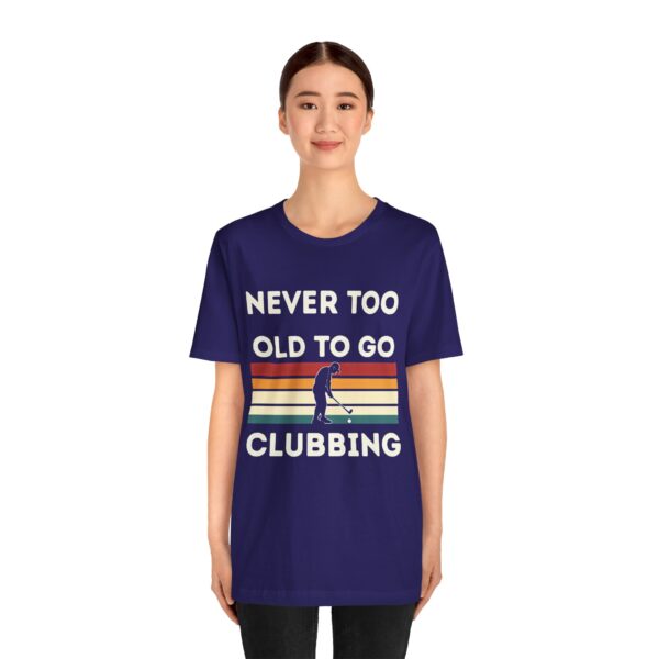 Never Too Old to Go Clubbing T-Shirt - Unisex Vintage Style Tee - Image 44